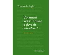 Comment aider l'enfant à devenir lui-même ? - Guide de voyage à l'intention du parent - François Singly - Armand Colin - broché - Guide