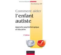 Comment aider l'enfant autiste - 3e éd. - Approche psychothérapique et éducative: Approche psychothérapique et éducative