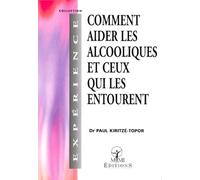 Comment aider les alcooliques et ceux qui les entourent