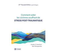 Comment Aider Les Victimes Souffrant De Stress Post-Traumatique - Guide À L'intention Des Thérapeutes
