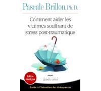 Comment aider les victimes souffrant de stress post-traumatique - Guide à l'intention des thérapeute