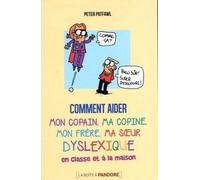 Comment aider mon copain, ma copine, mon frère, ma soeur dyslexique en classe et a la maison