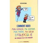 Comment aider mon copain, ma copine, mon frère, ma soeur dyslexique en classe et a la maison