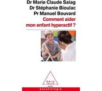 Comment aider mon enfant hyperactif ? Marie-Claude Nédey-Saiag (Auteur), Stéphanie Bioulac (Auteur), Manuel-Pierre Bouvard (Auteur)
