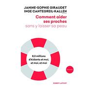 Comment aider ses proches sans y laisser sa peau Janine-Sophie Giraudet (Auteur), Inge Cantegreil-Kallen (Auteur)