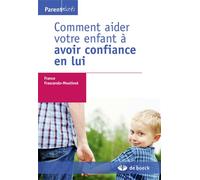 Comment aider votre enfant à avoir confiance en lui 2015 - France Frascarolo-Moutinot - De Boeck Supérieur - broché - Manuel