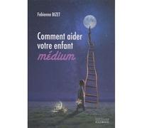 Comment aider votre enfant médium Fabienne Bizet (Auteur)