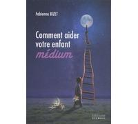 Comment aider votre enfant médium - Fabienne Bizet - Exergue - broché - Guide