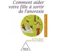 Comment aider votre fille à sortir de l'anorexie Yves Simon (Auteur), Isabelle Simon-Baïssas (Auteur)