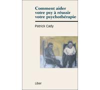 Comment aider votre psy à réussir votre psychothérapie