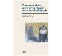 Comment aider votre psy à réussir votre psychothérapie