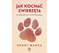 Comment aimer les animaux dans un monde humain - Henry Mance (Buch auf Polnisch)
