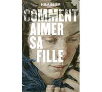 Hila Blum, traduit par Valérie Zenatti – Comment aimer sa fille – Roman – Broché