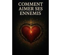 Comment Aimer Ses Ennemis