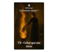 Comment aimer ?: T2 : Celui qui me tient