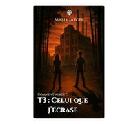 Comment aimer ?: T3 : Celui que j'écrase