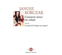 Comment aimer un enfant - NE Droit de l'enfant au respect - Janusz Korczak - Robert Laffont - broché - Essai