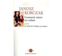 Comment aimer un enfant - NE Droit de l'enfant au respect - Janusz Korczak - Robert Laffont - broché - Essai