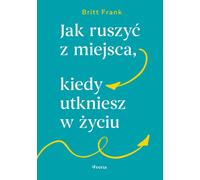 Comment aller de l'avant quand on est bloqué dans la vie - Britt Frank (Buch auf Polnisch)