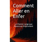 Comment Aller en Enfer: Le Chemin Large que Beaucoup Empruntent