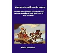 Comment Amã©Liorer Le Monde: Comment Nous Pouvons Rendre Le Monde Et Nous-Mãªmes Plus Sã»Rs, Plus Sains Et Plus Heureux ?