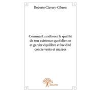 Comment améliorer la qualité de son existence quotidienne et garder équilibre et lucidité Contre vents et marées - Roberte Clavery-Cibron - Edilivre-Aparis - broché - Document jeunesse