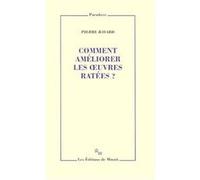Comment améliorer les oeuvres ratées Pierre Bayard (Auteur)