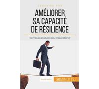 Comment Améliorer Sa Capacité De Résilience ? - Apprendre À Rebondir Après Un Coup Dur