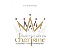 Comment améliorer son charisme: guide pratique d'une personnalité magnétique