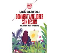 Comment améliorer son destin 9 clés pour mieux vivre sa vie - Lise Bartoli - Payot - Poche - Guide