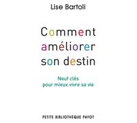 Comment améliorer son destin: Neuf clés pour mieux vivre sa vie