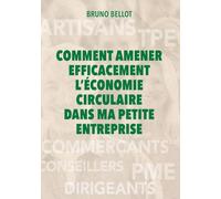 Comment amener efficacement l'économie circulaire dans ma petite entreprise: Un guide concret pour dirigeants et managers engagés
