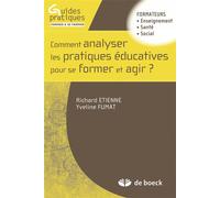 Comment analyser les pratiques éducatives pour se former et agir ? 2014 - Richard Etienne - De Boeck Supérieur - broché - Manuel