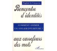 Comment animer un atelier d'écriture Rencontre d'identités aux carrefours des mots - Tugdual De cacqueray Valmenier - L'harmattan - broché - Essai