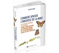 Comment apaiser l'angoisse de la mort Des conseils pratiques et inspirants pour apprivoiser sa propre mort et accompagner celle de ses proches - Philippe Annet - Courrier Du Livre - broché - Guide