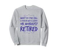 Comment Appelez-Vous Une Personne Heureuse Le Lundi drôle à la Retraite Sweatshirt