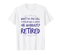 Comment Appelez-Vous Une Personne Heureuse Le Lundi drôle à la Retraite T-Shirt