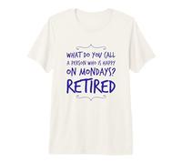 Comment Appelez-Vous Une Personne Heureuse Le Lundi drôle à la Retraite T-Shirt Haut de Gamme