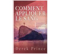 Comment appliquer le sang: Comment libérer la vie et la puissance du sacrifice de Jésus