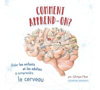 Comment apprend-on?: Aider les enfants et les adultes à comprendre le cerveau