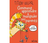 Comment apprendre à manipuler ses parents en 1 semaine – Dès 9 ans – Nathan
