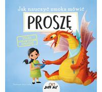 Comment apprendre à un dragon à dire PLEASE Anna Lang (illustr.) (Buch auf Polnisch)