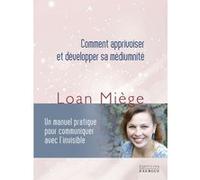 Comment apprivoiser et développer sa médiumnité Loan Miège (Auteur)