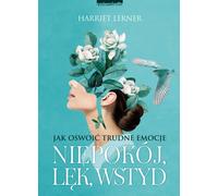 Comment apprivoiser les émotions difficiles - anxiété, peur, honte - Harriet Lerner (Ratgeber auf Polnisch)