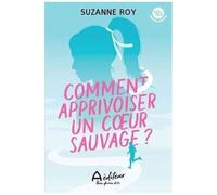 Comment Apprivoiser Un Coeur Sauvage ?