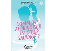 Comment Apprivoiser Un Coeur Sauvage ?