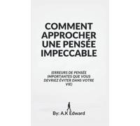 COMMENT APPROCHER UNE PENSÉE IMPECCABLE: (Erreurs de pensée importantes que vous devriez éviter dans votre vie)
