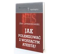 Comment argumenter avec un athée militant ? - Jan Lewandowski (Literatur, Religion auf Polnisch)
