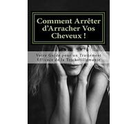 Comment Arreter d'Arracher Vos Cheveux !: Votre Guide pour un Traitement Efficace de la Trichotillomanie