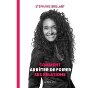 Stéphanie Brillant – Comment arrêter de foirer ses relations – Actes Sud – Broché